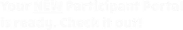 Your new Participant Portal is ready.  Check it out!